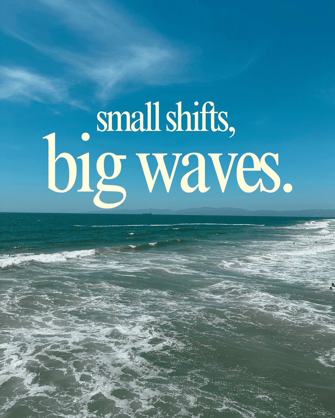 Small shifts, BIG WAVES - Wave Maker Wellness motto